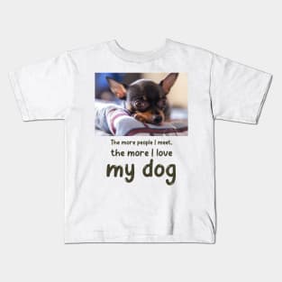 The more people I meet, the more I love my dog Kids T-Shirt